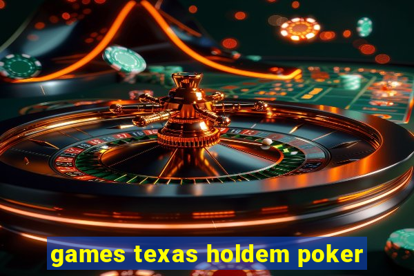 games texas holdem poker