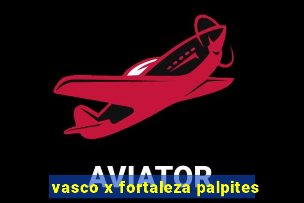 vasco x fortaleza palpites