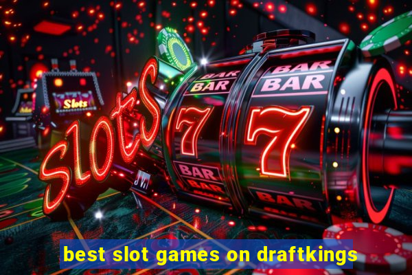 best slot games on draftkings