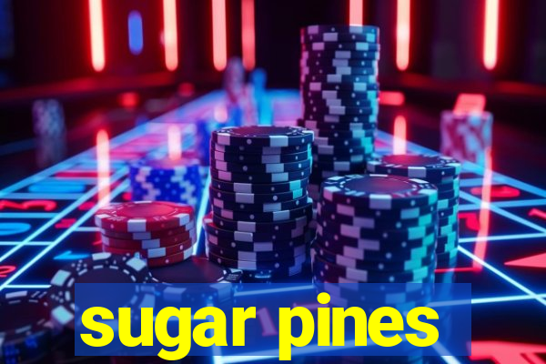 sugar pines