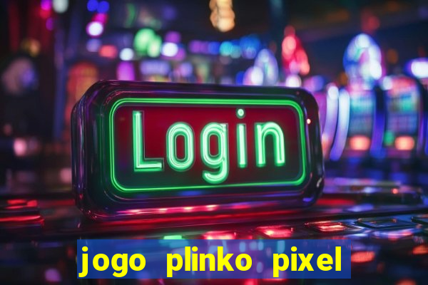 jogo plinko pixel paga mesmo