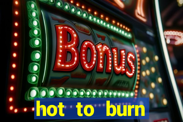 hot to burn extreme slot