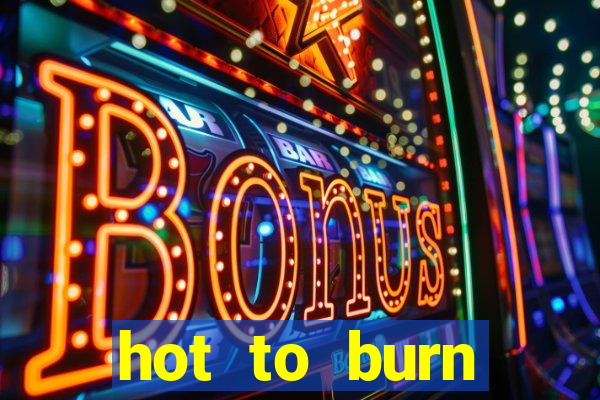 hot to burn extreme slot