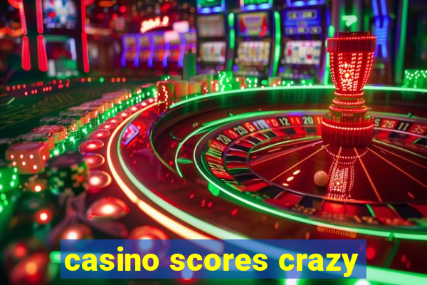 casino scores crazy