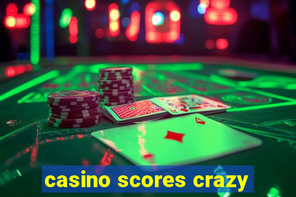 casino scores crazy