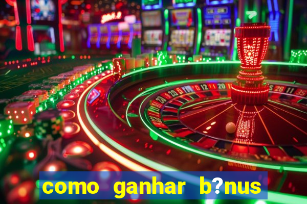 como ganhar b?nus no jogo do tigrinho