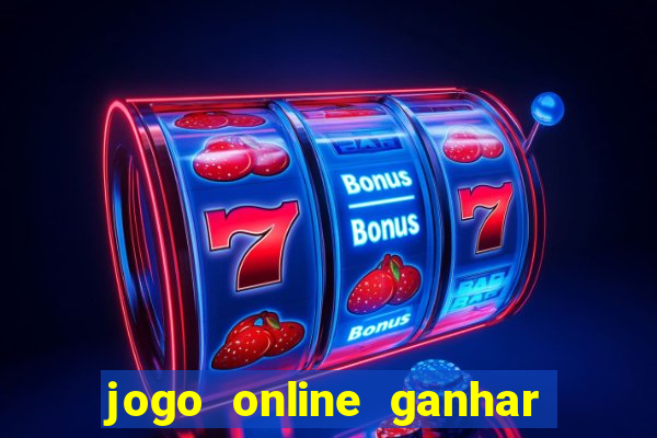 jogo online ganhar dinheiro de verdade