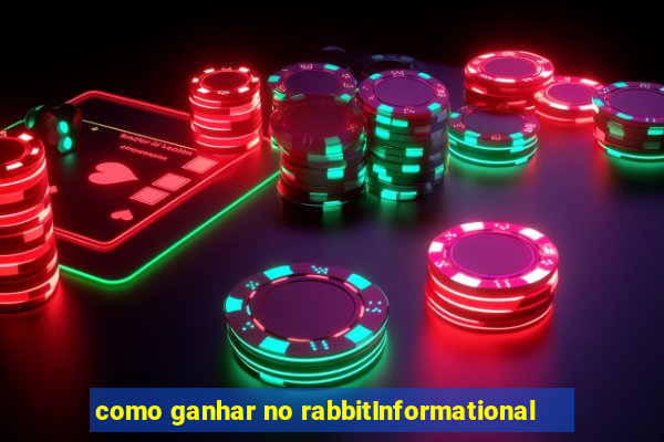 como ganhar no rabbitInformational