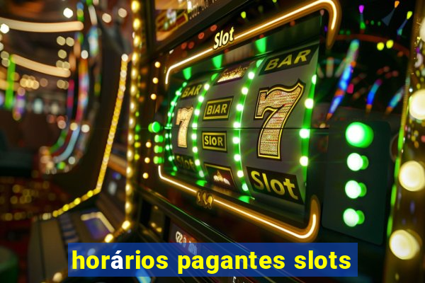 horários pagantes slots