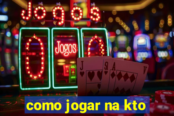 como jogar na kto