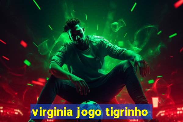 virginia jogo tigrinho