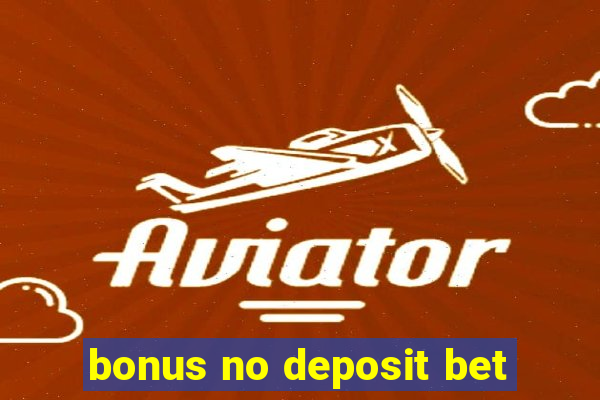 bonus no deposit bet