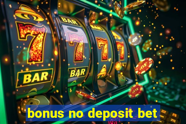 bonus no deposit bet