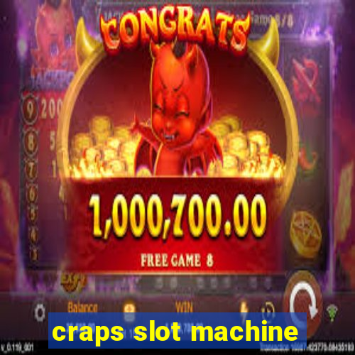 craps slot machine