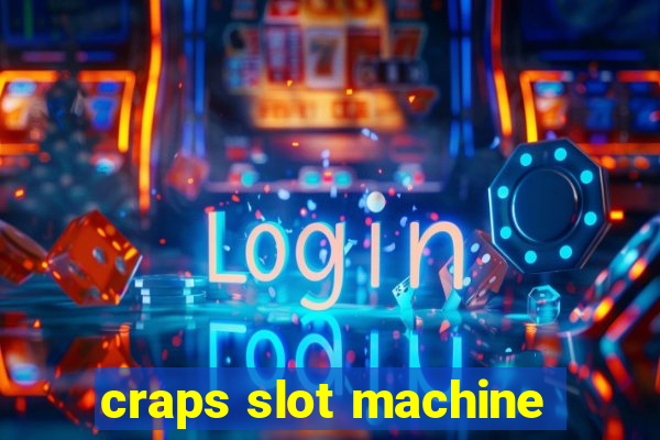 craps slot machine