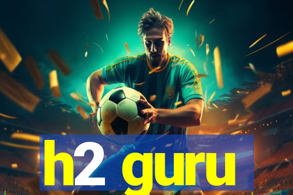 h2 guru