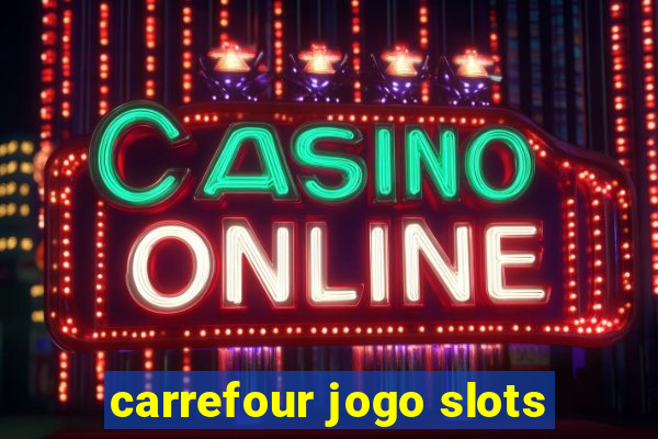 carrefour jogo slots