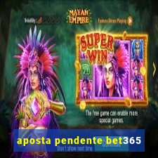 aposta pendente bet365