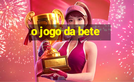 o jogo da bete