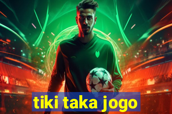 tiki taka jogo