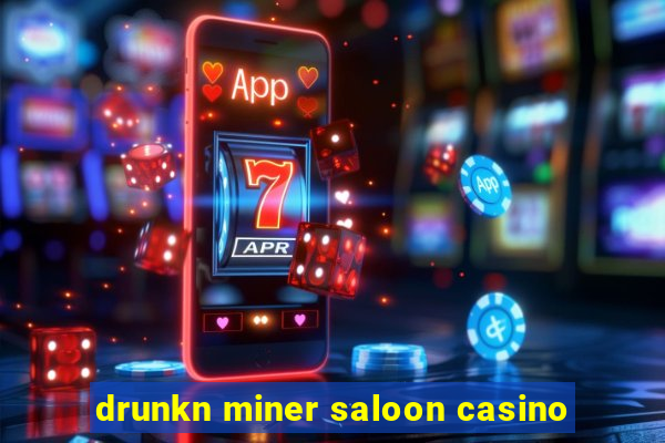 drunkn miner saloon casino