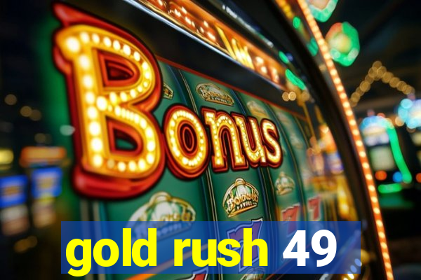 gold rush 49