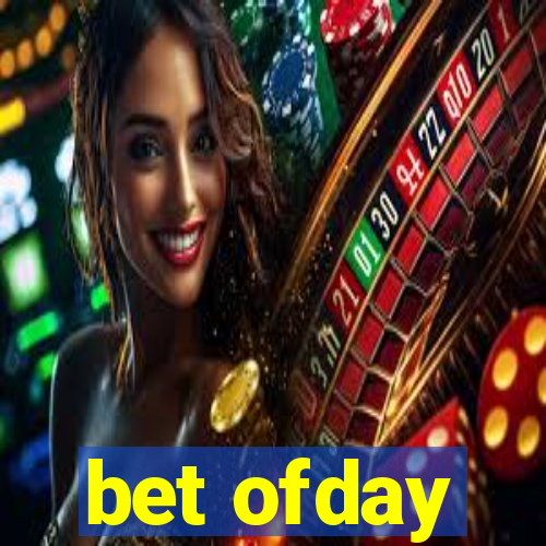 bet ofday