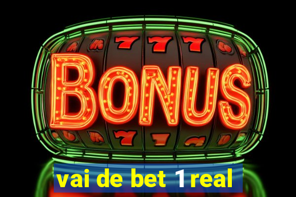 vai de bet 1 real