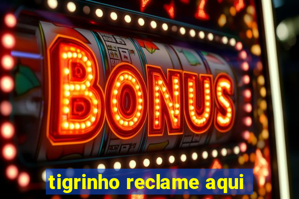 tigrinho reclame aqui