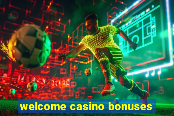 welcome casino bonuses