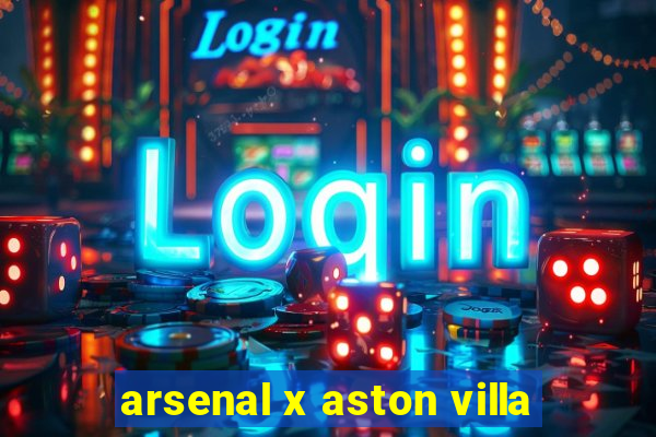 arsenal x aston villa