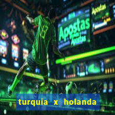 turquia x holanda onde assistir