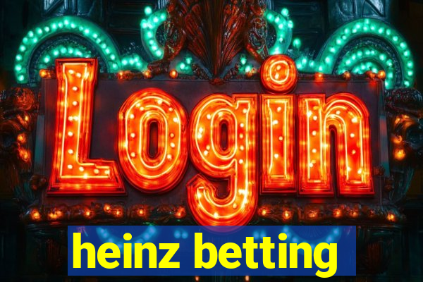 heinz betting