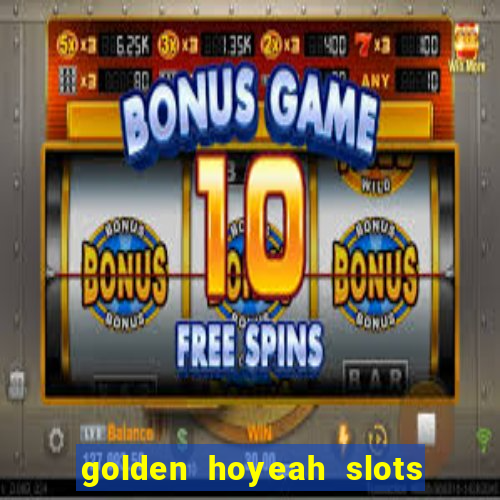 golden hoyeah slots - real casino slots online