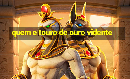 quem e touro de ouro vidente