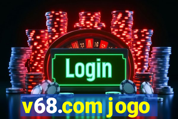 v68.com jogo