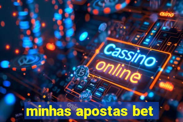 minhas apostas bet