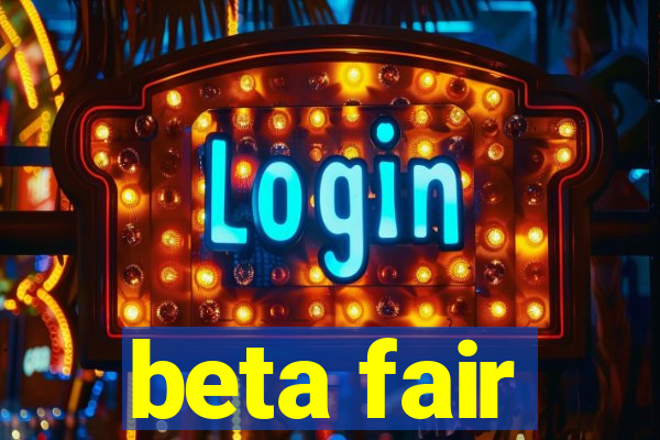 beta fair