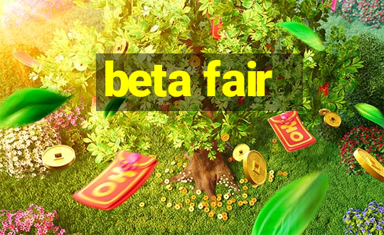 beta fair