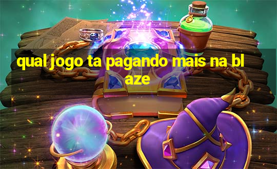 qual jogo ta pagando mais na blaze