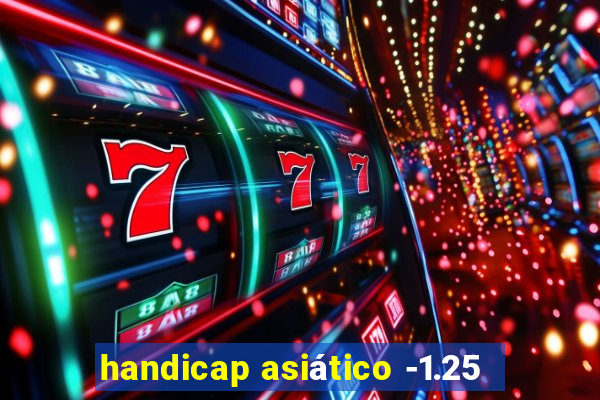 handicap asiático -1.25