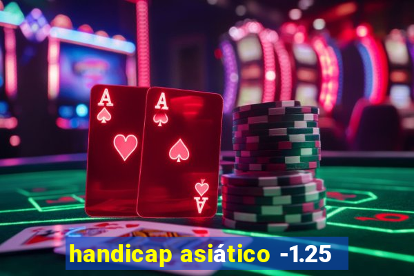 handicap asiático -1.25