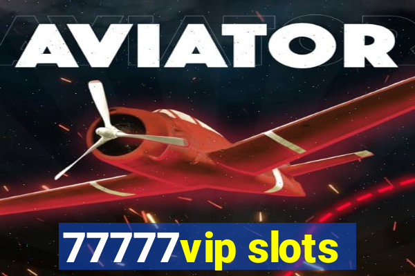 77777vip slots