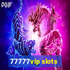 77777vip slots