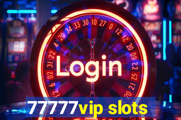 77777vip slots