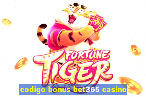 codigo bonus bet365 casino