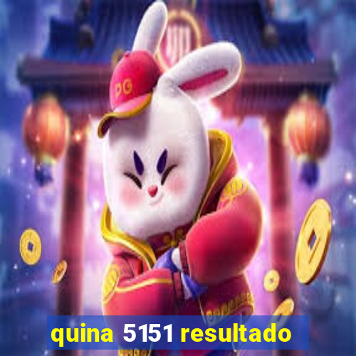 quina 5151 resultado