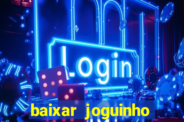 baixar joguinho para ganhar dinheiro