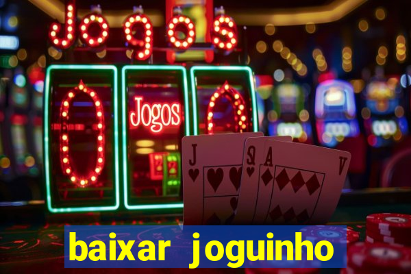 baixar joguinho para ganhar dinheiro