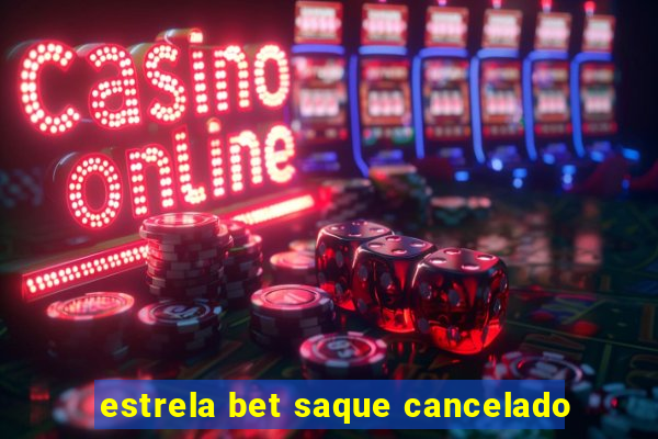 estrela bet saque cancelado